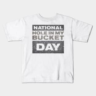 NATIONAL HOLE IN MY BUCKET DAY Kids T-Shirt